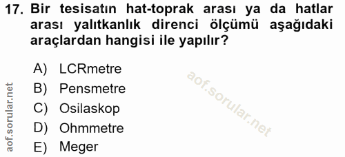 17. soru: Bir tesisatın hat-toprak arası ya da hatlar arası yalıtkanlık direnci ölçümü aşağıdaki araçlardan hangisi ile yapılır…