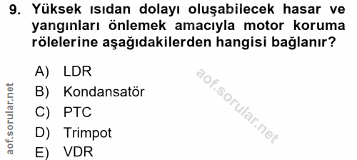 9. soru: Yüksek ısıdan dolayı oluşabilecek hasar ve yangınları önlemek amacıyla motor koruma röllerine aşağıdakilerden hangisi…
