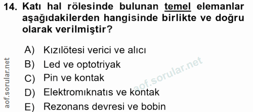 14. soru: Katı hal rölesinde bulunan temel elemanlar aşağıdakilerden hangisinde birlikte ve doğru olarak verilmiştir? A) Kızılö…