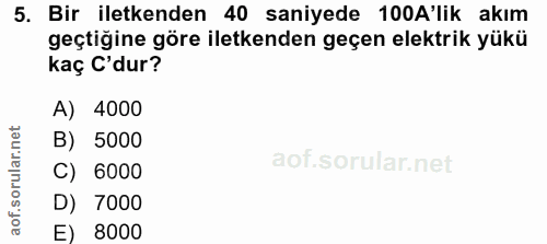 5. soru: Bir iletkenden 40 saniyede 100A'lik akım geçtiğine göre iletkenden geçen elektrik yükü kaç C'dur? A) 4000 B) 5000 C)…