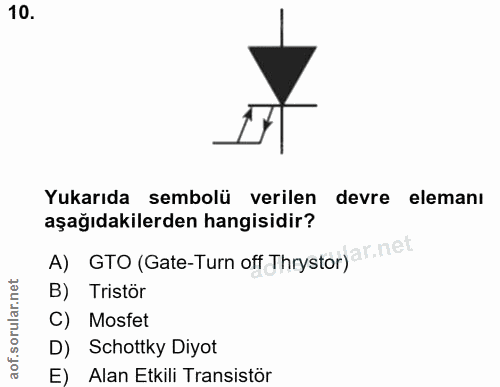 10. soru: Yukarıda sembolü verilen devre elemanı aşağıdakilerden hangisidir? A) GTO (Gate- Turn off Thrystor) ar. net B) Tristö…