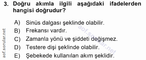3. soru: Doğru akımla ilgili aşağıdaki ifadelerden hangisi doğrudur? A) Sinüs dalgası şeklinde olabilir. B) Frekansı vardır. C…