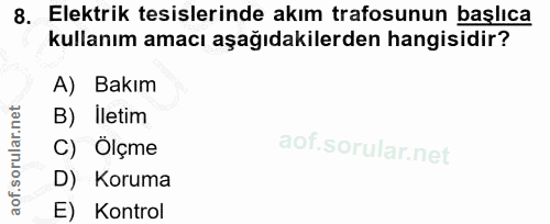 8. soru: Elektrik tesislerinde akım trafosunun başlıca kullanım amacı aşağıdakilerden hangisidir? A) Bakım B) İletim C) Ölçme…
