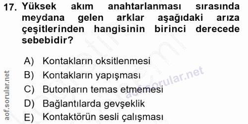 17. soru: Yüksek akım anahtarlanması sırasında meydana gelen arklar aşağıdaki arıza çeşitlerinden hangisinin birinci derecede s…