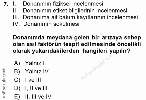 7. soru: 1. Donanımın fiziksel incelenmesi II. Donanımın etiket bilgilerinin incelenmesi III. Donanıma ait bakım kayıtlarının…