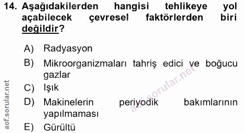 14. soru: Aşağıdakilerden hangisi tehlikeye yol açabilecek çevresel faktörlerden biri değildir? A) Radyasyon B) Mikroorganizmal…