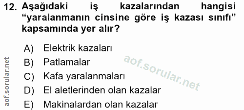 12. soru: Aşağıdaki kazalarından hangisi "yaralanmanın cinsine göre iş kazası sınıfı" kapsamında yer alır? A) Elektrik kazaları…