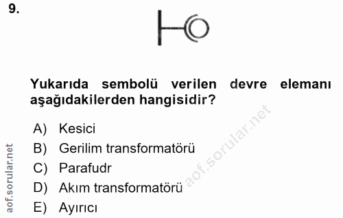 9. soru: Yukarıda sembolü verilen devre • elemanı aşağıdakilerden hangisidir? A) Kesici B) Gerilim transformatörü C) Parafudr…