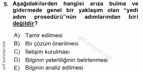 5. soru: Aşağıdakilerden hangisi arıza bulma ve gidermede genel bir yaklaşım olan "yedi adım prosedürü"nün adimlarından biri d…