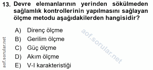13. soru: Devre elemanlarının yerinden sökülmeden sağlamlık kontrollerinin yapılmasını sağlayan ölçme metodu aşağıdakilerden ha…