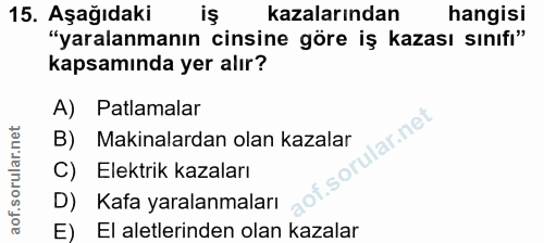 15. soru: Aşağıdaki kazalarından hangisi "yaralanmanın cinsine göre iş kazası sınıfı" kapsamında yer alır? A) Patlamalar lar.ne…