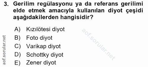 3. soru: Gerilim regülasyonu ya da referans gerilimi elde etmek amacıyla kullanılan diyot çeşidi aşağıdakilerden hangisidir? A…
