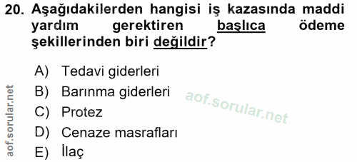 20. soru: Aşağıdakilerden hangisi iş kazasında maddi yardım gerektiren başlıca ödeme şekillerinden biri değildir? A) Tedavi gid…