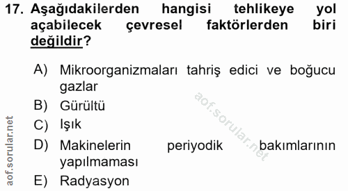 17. soru: Aşağıdakilerden hangisi tehlikeye yol açabilecek çevresel faktörlerden biri değildir? A) Mikroorganizmaları tahriş ed…