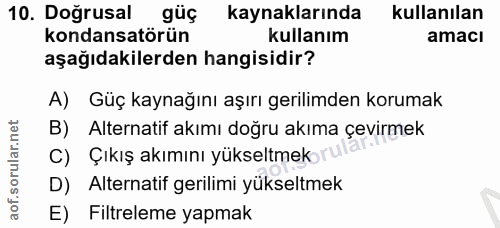 10. soru: Doğrusal güç kaynaklarında kullanılan kondansatörün kullanım amacı aşağıdakilerden hangisidir? A) Güç kaynağını aşırı…