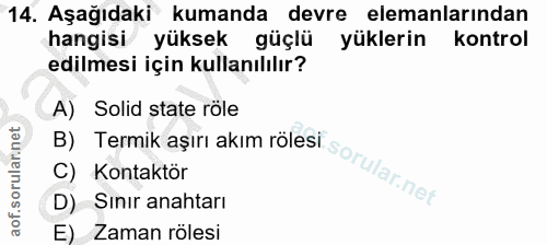 14. soru: Aşağıdaki kumanda devre elemanlarından hangisi yüksek güçlü yüklerin kontrol edilmesi için kullanılılır? A) Solid sta…
