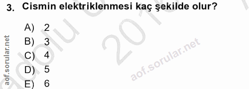 3. soru: Cismin elektriklenmesi kaç şekilde olur? A) 2 B) C) 4 D). 5 E) 6