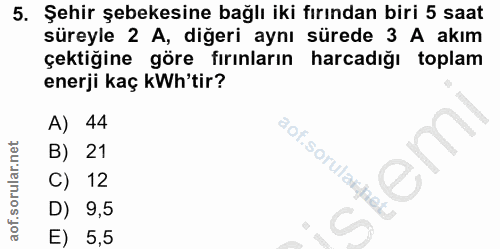 5. soru: Şehir şebekesine bağlı iki fırından biri 5 saat süreyle 2 A, diğeri aynı sürede 3 A akım çektiğine göre fırınların ha…