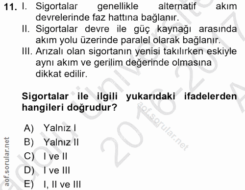 11. soru: l. Sigortalar genellikle alternatif akım devrelerinde faz hattına bağlanır. II. Sigortalar devre ile güç kaynağı aras…