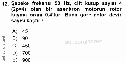 12. soru: Şebeke frekansı 50 Hz, çift kutup sayısı 4 (2p=4) olan bir asenkron motorun rotor kayma oranı 0,4'tür. Buna göre roto…