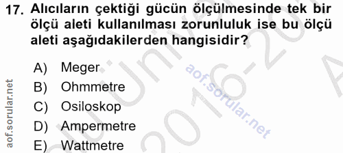 17. soru: Alıcıların çektiği gücün ölçülmesinde tek bir ölçü aleti kullanılması zorunluluk ise bu olçü aleti aşağıdakilerden ha…