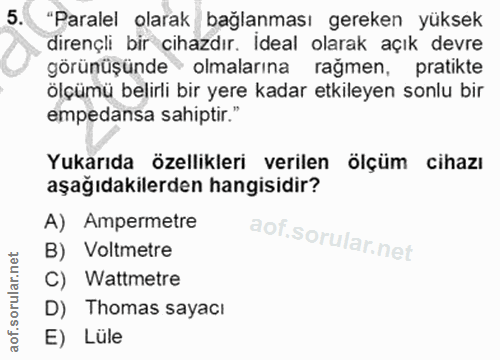5. soru: "Paralel olarak bağlanması gereken yüksek dirençli bir cihazdır. Ideal olarak açık devre görünüşünde olmalarına rağme…