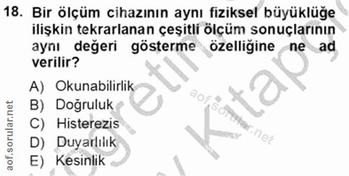 18. soru: Bir ölçüm cihazının aynı fiziksel büyüklüğe ilişkin tekrarlanan çeşitli ölçüm sonuçlarının aynı değeri gösterme özell…