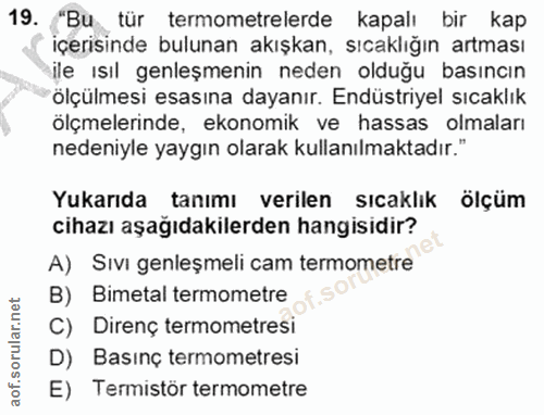19. soru: "Bu tür termometrelerde kapalı bir kap içerisinde bulunan akışkan, sıcaklığın artması ile ısıl genleşmenin neden oldu…