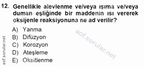 12. soru: Genellikle alevlenme ve/veya ışıma ve/veya duman eşliğinde bir maddenin ısı vererek oksijenle reaksiyonuna ne ad veri…