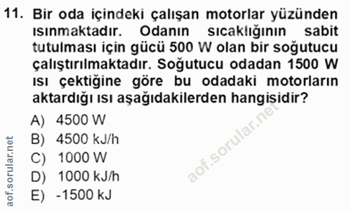 11. soru: Bir oda içindeki çalışan motorlar yüzünden ısınmaktadır. Odanın sıcaklığının sabit tutulması için gücü 500 W olan bir…
