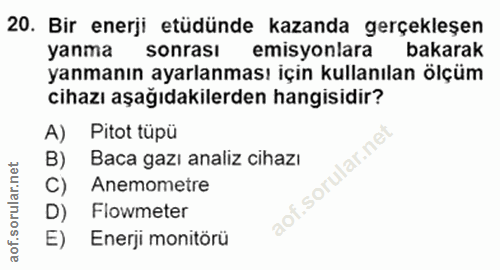 20. soru: Bir enerji etüdünde kazanda gerçekleşen yanma sonrasi emisyonlara bakarak yanmanın ayarlanması için kullanılan ölçüm…