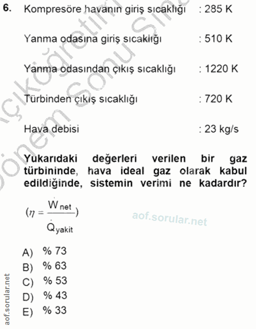 6. soru: Kompresöre havanın giriş sıcaklığı : 285 K Yanma odasına giriş sıcaklığı : 510 K Yanma odasından çıkış sıcaklığı : 12…