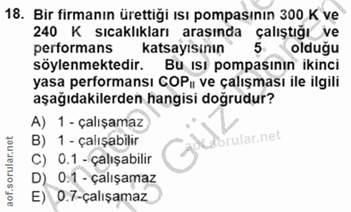 18. soru: Bir firmanın ürettiği ısı pompasının 300 K ve 240 K sıcaklıkları arasında çalıştığı ve performans katsayısının" olduğ…