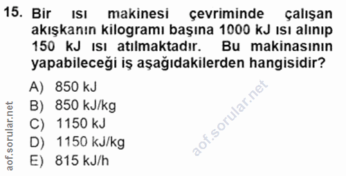 15. soru: Bir ISI makinesi çevriminde çalışan akışkanın kilogramı başına 1000 kJ ısı alınıp 150 kJ ısı atılmaktadır. Bu makinas…
