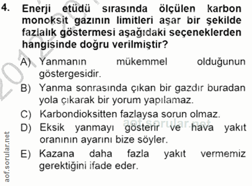4. soru: Enerji etüdü sırasında ölçülen karbon monoksit gazının limitleri aşar bir şekilde fazlalık göstermesi aşağıdaki seçen…