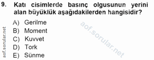 9. soru: Katı cisimlerde basınç olgusunun yerini alan büyüklük aşağıdakilerden hangisidir? A) Gerilme B) Moment C) Kuvvet of.…