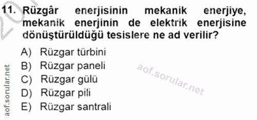 11. soru: Rüzgâr enerjisinin mekanik enerjiye, mekanik enerjinin de elektrik enerjisine dönüştürüldüğü tesislere ne ad verilir?…