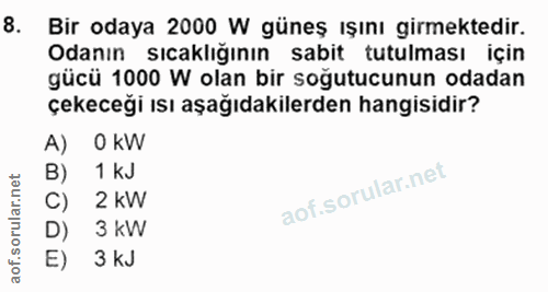 8. soru: Bir odaya 2000 W güneş ışını girmektedir. Odanın sıcaklığının sabit tutulması için gücü 1000 W olan bir soğutucunun o…