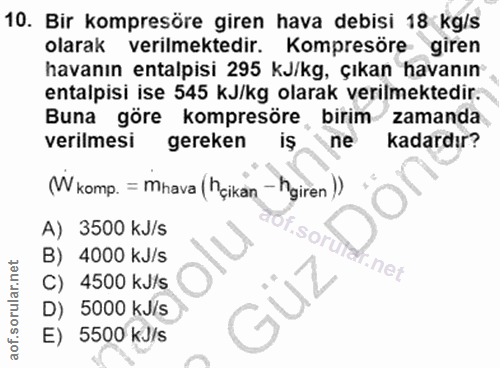 10. soru: Bir kompresöre giren hava debisi 18 kg/s olarak verilmektedir. Kompresöre giren havanın entalpisi 295 KJ/kg, çıkan ha…
