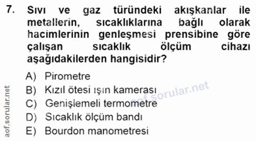 7. soru: SIvI ve gaz türündeki akışkanlar ile metallerin, sıcaklıklarına bağlı olarak hacimlerinin genleşmesi prensibine göre…