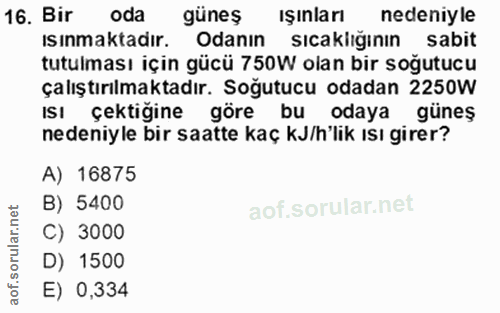 16. soru: Bir oda güneş ışınları nedeniyle ısınmaktadır. Odanın sıcaklığının sabit tutulması için gücü 750W olan bir soğutucu ç…