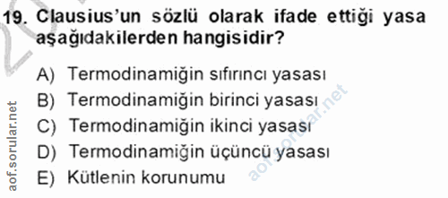 19. soru: Clausius'un sözlü olarak ifade ettiği yasa aşağıdakilerden hangisidir? A) Termodinamiğin sıfirıncı yasası B) Termodin…