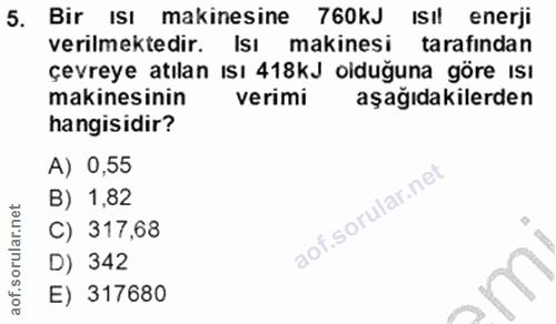 5. soru: Bir ısı makinesine 760kJ Isıl enerji verilmektedir. Isı makinesi tarafından çevreye atılan ısı 418kJ olduğuna göre IS…