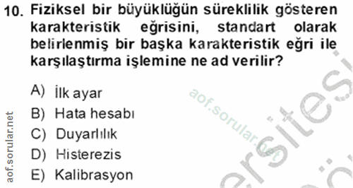 10. soru: Fiziksel bir büyüklüğün süreklilik gösteren karakteristik eğrisini, standart olarak belirlenmiş bir başka karakterist…