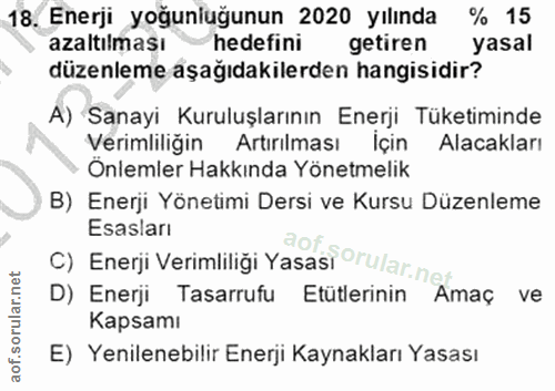 18. soru: Enerji yoğunluğunun 2020 yılında % 15 azaltılması hedefini getiren yasal düzenleme aşağıdakilerden hangisidir? A) San…