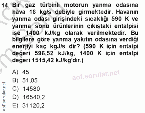 14. soru: Bir gaz türbinli motorun yanma odasına hava 18 kg/s debiyle girmektedir. Havanın yanma odası girişindeki sıcaklığı 59…