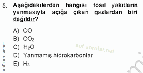 5. soru: Aşağıdakilerden hangisi fosil yakıtların yanmasıyla açığa çıkan gazlardan biri değildir? A) CO B) COz C) H2O D) Yanma…
