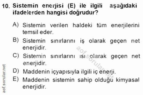 10. soru: Sistemin enerjisi (E) ile ilgili aşağıdaki ifadelerden hangisi doğrudur? A) Sistemin verilen haldeki tüm enerjilerini…