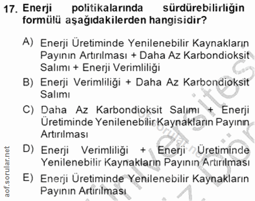 17. soru: Enerji politikalarında sürdürebilirliğin formülü aşağıdakilerden hangisidir? A) Enerji Üretiminde Yenilenebilir Kayna…