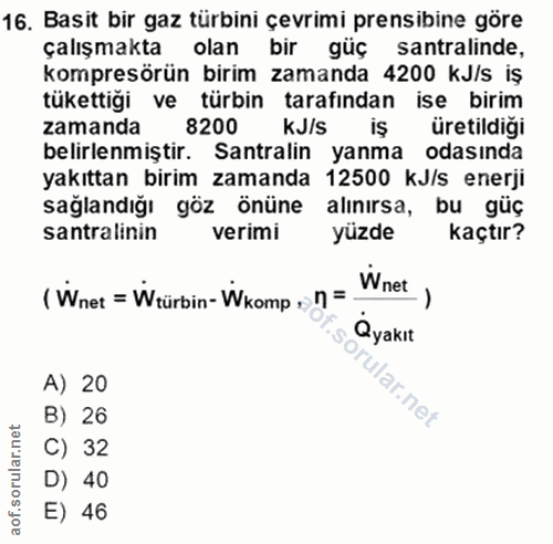 16. soru: Basit bir gaz türbini çevrimi prensibine göre çalışmakta olan bir güç santralinde, kompresörün birim zamanda 4200 kJ/…